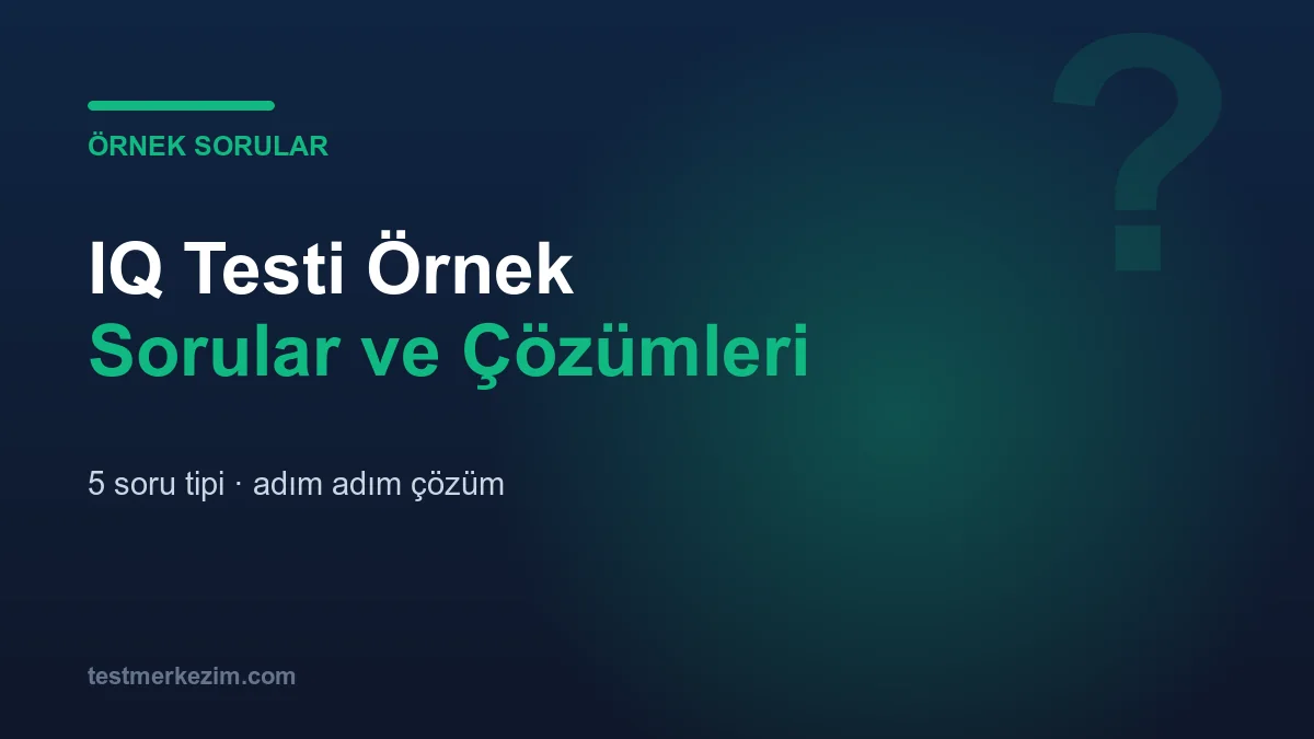 IQ Testi Örnek Sorular ve Çözümleri: 5 Soru Tipiyle Pratik