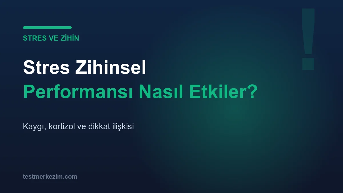 Stres ve Zihinsel Performans: Kaygı Zekayı Nasıl Etkiler?