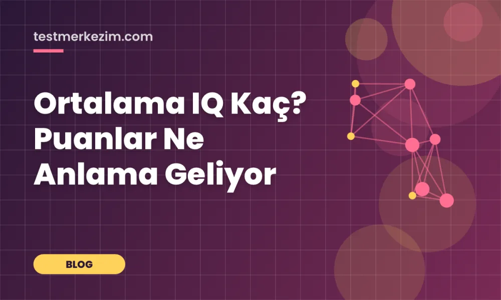 Ortalama IQ Kaç? Puanlar Ne Anlama Geliyor